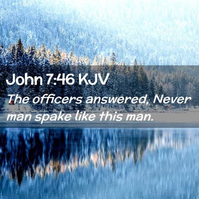Picture 02 - John 7:46 KJV - The officers answered, Never man spake like this - Bible Verse Picture