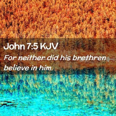 Picture 02 - John 7:5 KJV - For neither did his brethren believe in - Bible Verse Picture