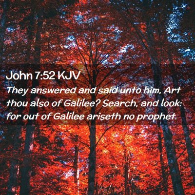Picture 02 - John 7:52 KJV - They answered and said unto him, Art thou also of - Bible Verse Picture