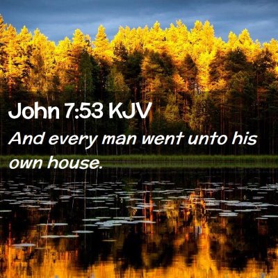 Picture 02 - John 7:53 KJV - And every man went unto his own - Bible Verse Picture