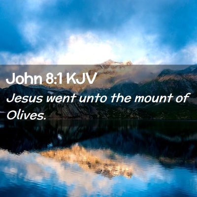 Picture 02 - John 8:1 KJV - Jesus went unto the mount of - Bible Verse Picture