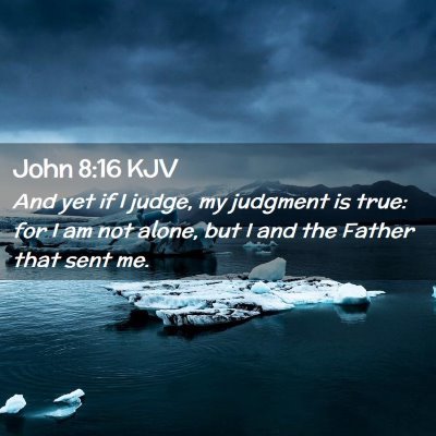 Picture 02 - John 8:16 KJV - And yet if I judge, my judgment is true: for I am - Bible Verse Picture