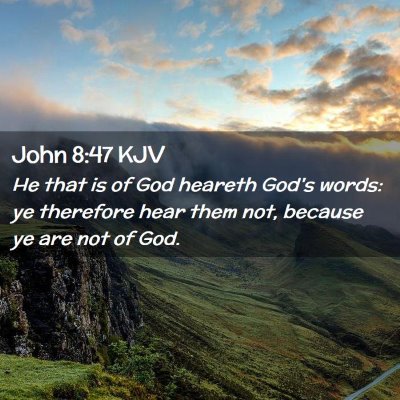 Picture 02 - John 8:47 KJV - He that is of God heareth God's words: ye - Bible Verse Picture