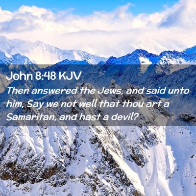 Picture 02 - John 8:48 KJV - Then answered the Jews, and said unto him, Say we - Bible Verse Picture