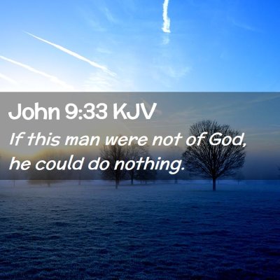 Picture 02 - John 9:33 KJV - If this man were not of God, he could do - Bible Verse Picture