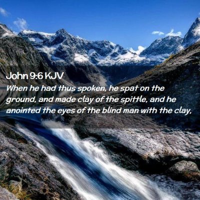 Picture 02 - John 9:6 KJV - When he had thus spoken, he spat on the ground, - Bible Verse Picture