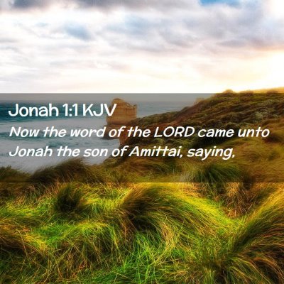 Picture 02 - Jonah 1:1 KJV - Now the word of the LORD came unto Jonah the son - Bible Verse Picture