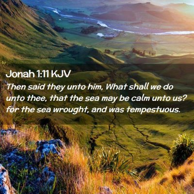 Picture 02 - Jonah 1:11 KJV - Then said they unto him, What shall we do unto - Bible Verse Picture