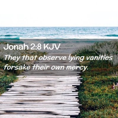 Picture 02 - Jonah 2:8 KJV - They that observe lying vanities forsake their - Bible Verse Picture