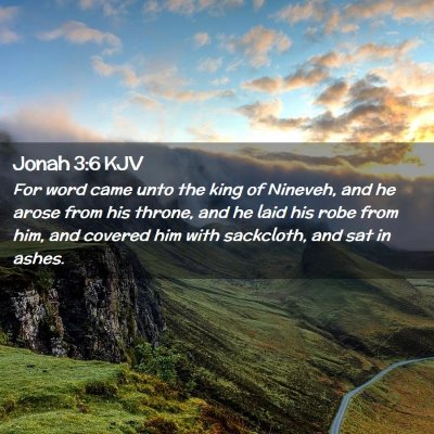 Picture 02 - Jonah 3:6 KJV - For word came unto the king of Nineveh, and he - Bible Verse Picture