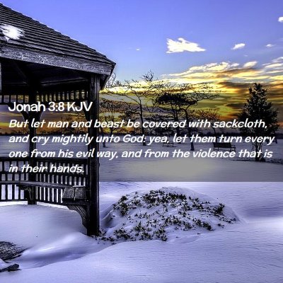 Picture 02 - Jonah 3:8 KJV - But let man and beast be covered with sackcloth, - Bible Verse Picture