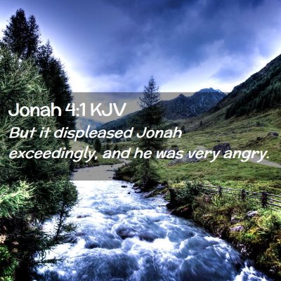 Picture 02 - Jonah 4:1 KJV - But it displeased Jonah exceedingly, and he was - Bible Verse Picture