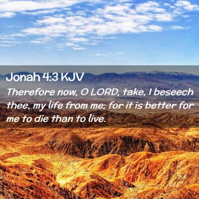Picture 02 - Jonah 4:3 KJV - Therefore now, O LORD, take, I beseech thee, my - Bible Verse Picture