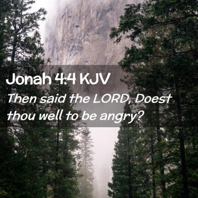 Picture 02 - Jonah 4:4 KJV - Then said the LORD, Doest thou well to be - Bible Verse Picture
