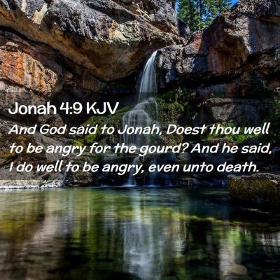Picture 02 - Jonah 4:9 KJV - And God said to Jonah, Doest thou well to be - Bible Verse Picture