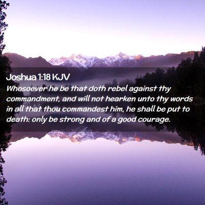 Picture 02 - Joshua 1:18 KJV - Whosoever he be that doth rebel against thy - Bible Verse Picture