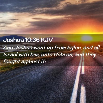 Picture 02 - Joshua 10:36 KJV - And Joshua went up from Eglon, and all Israel - Bible Verse Picture