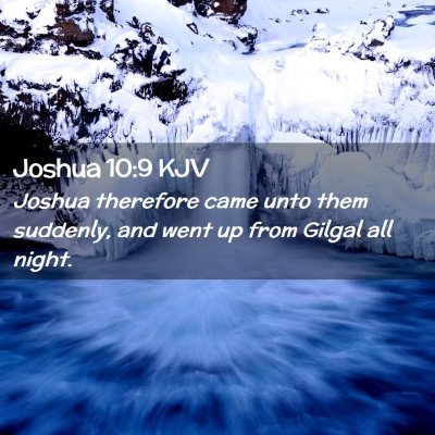 Picture 02 - Joshua 10:9 KJV - Joshua therefore came unto them suddenly, and - Bible Verse Picture