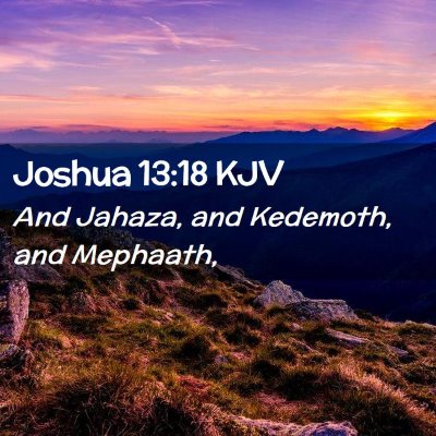 Picture 02 - Joshua 13:18 KJV - And Jahaza, and Kedemoth, and - Bible Verse Picture
