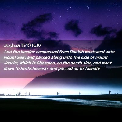 Picture 02 - Joshua 15:10 KJV - And the border compassed from Baalah westward - Bible Verse Picture