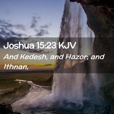 Picture 02 - Joshua 15:23 KJV - And Kedesh, and Hazor, and - Bible Verse Picture