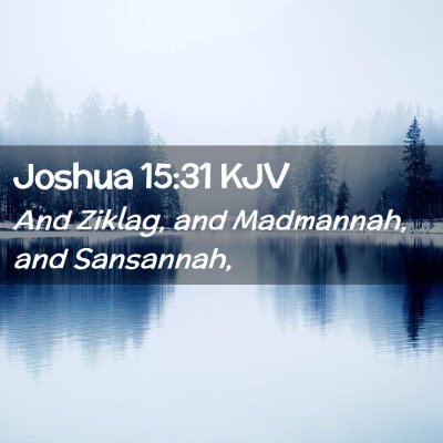 Picture 02 - Joshua 15:31 KJV - And Ziklag, and Madmannah, and - Bible Verse Picture