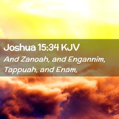 Picture 02 - Joshua 15:34 KJV - And Zanoah, and Engannim, Tappuah, and - Bible Verse Picture