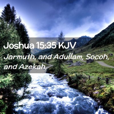 Picture 02 - Joshua 15:35 KJV - Jarmuth, and Adullam, Socoh, and - Bible Verse Picture
