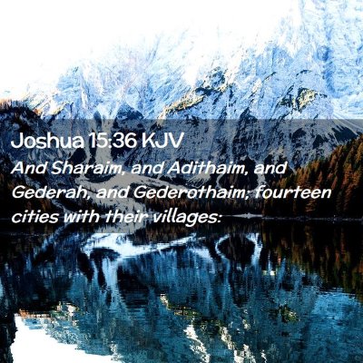 Picture 02 - Joshua 15:36 KJV - And Sharaim, and Adithaim, and Gederah, and - Bible Verse Picture