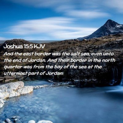 Picture 02 - Joshua 15:5 KJV - And the east border was the salt sea, even unto - Bible Verse Picture