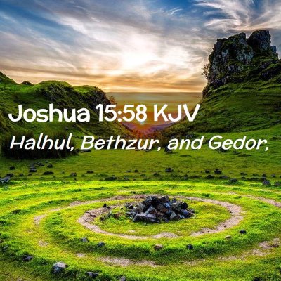 Picture 02 - Joshua 15:58 KJV - Halhul, Bethzur, and - Bible Verse Picture