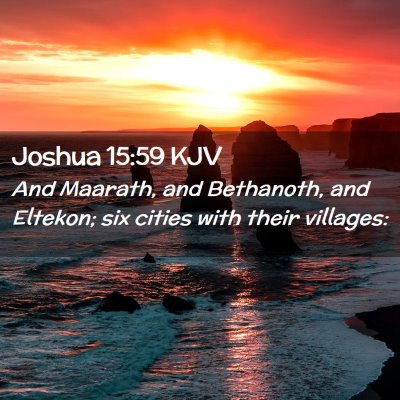 Picture 02 - Joshua 15:59 KJV - And Maarath, and Bethanoth, and Eltekon; six - Bible Verse Picture