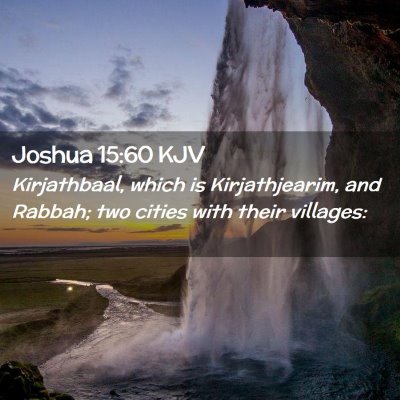 Picture 02 - Joshua 15:60 KJV - Kirjathbaal, which is Kirjathjearim, and Rabbah; - Bible Verse Picture