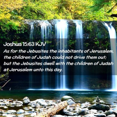 Picture 02 - Joshua 15:63 KJV - As for the Jebusites the inhabitants of - Bible Verse Picture