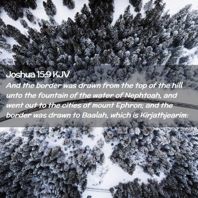 Picture 02 - Joshua 15:9 KJV - And the border was drawn from the top of the hill - Bible Verse Picture