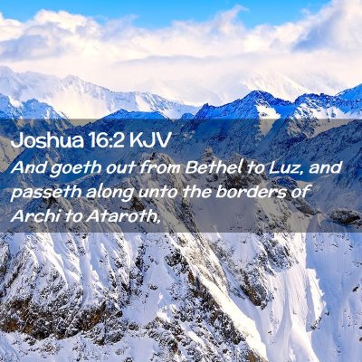 Picture 02 - Joshua 16:2 KJV - And goeth out from Bethel to Luz, and passeth - Bible Verse Picture