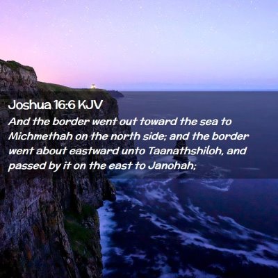 Picture 02 - Joshua 16:6 KJV - And the border went out toward the sea to - Bible Verse Picture