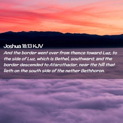 Picture 02 - Joshua 18:13 KJV - And the border went over from thence toward Luz, - Bible Verse Picture