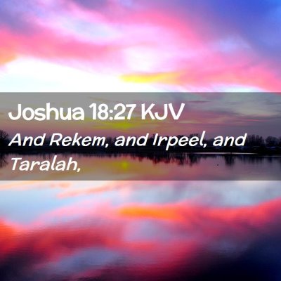 Picture 02 - Joshua 18:27 KJV - And Rekem, and Irpeel, and - Bible Verse Picture