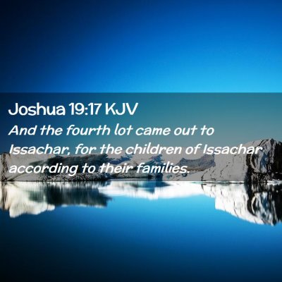 Picture 02 - Joshua 19:17 KJV - And the fourth lot came out to Issachar, for the - Bible Verse Picture