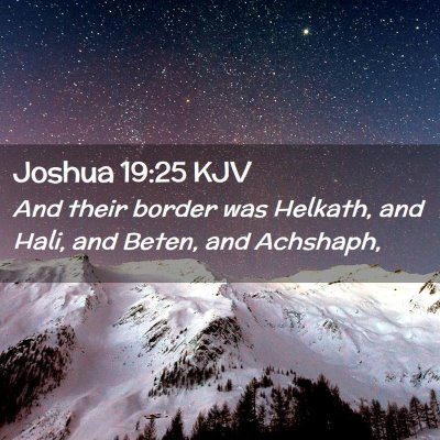 Picture 02 - Joshua 19:25 KJV - And their border was Helkath, and Hali, and - Bible Verse Picture