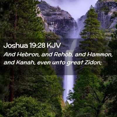 Picture 02 - Joshua 19:28 KJV - And Hebron, and Rehob, and Hammon, and Kanah, - Bible Verse Picture