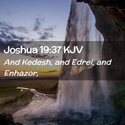 Picture 02 - Joshua 19:37 KJV - And Kedesh, and Edrei, and - Bible Verse Picture