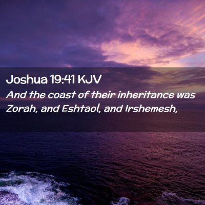 Picture 02 - Joshua 19:41 KJV - And the coast of their inheritance was Zorah, and - Bible Verse Picture