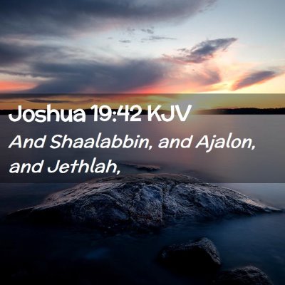 Picture 02 - Joshua 19:42 KJV - And Shaalabbin, and Ajalon, and - Bible Verse Picture
