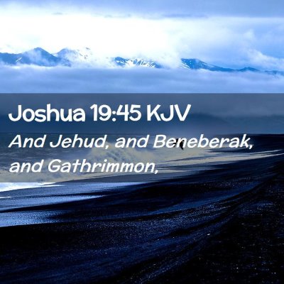 Picture 02 - Joshua 19:45 KJV - And Jehud, and Beneberak, and - Bible Verse Picture