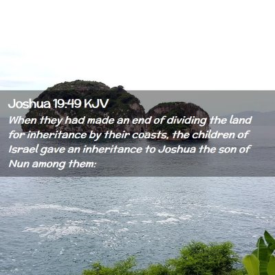 Picture 02 - Joshua 19:49 KJV - When they had made an end of dividing the land - Bible Verse Picture