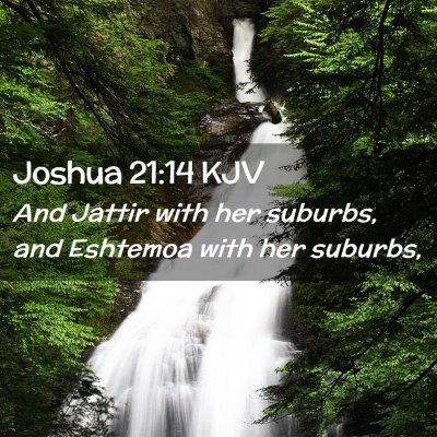 Picture 02 - Joshua 21:14 KJV - And Jattir with her suburbs, and Eshtemoa with - Bible Verse Picture