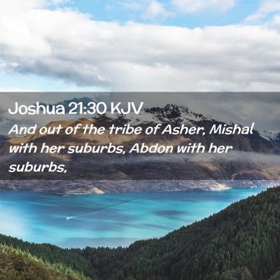 Picture 02 - Joshua 21:30 KJV - And out of the tribe of Asher, Mishal with her - Bible Verse Picture