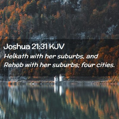Picture 02 - Joshua 21:31 KJV - Helkath with her suburbs, and Rehob with her - Bible Verse Picture